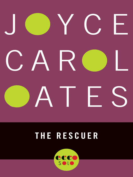 Title details for The Rescuer by Joyce Carol Oates - Available